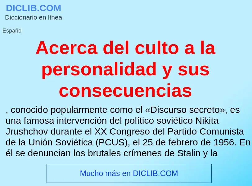 Что такое Acerca del culto a la personalidad y sus consecuencias - определение