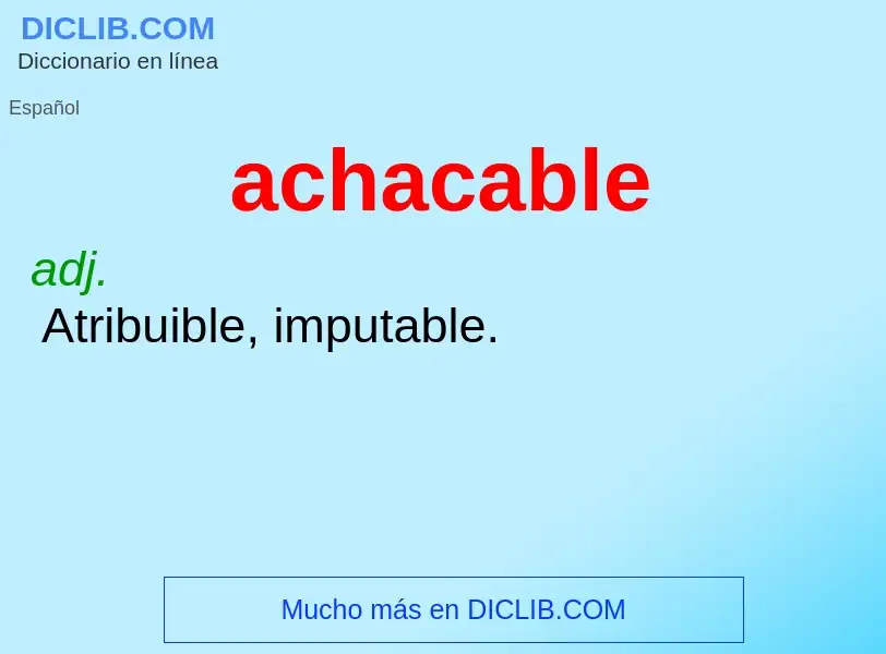 What is achacable - meaning and definition