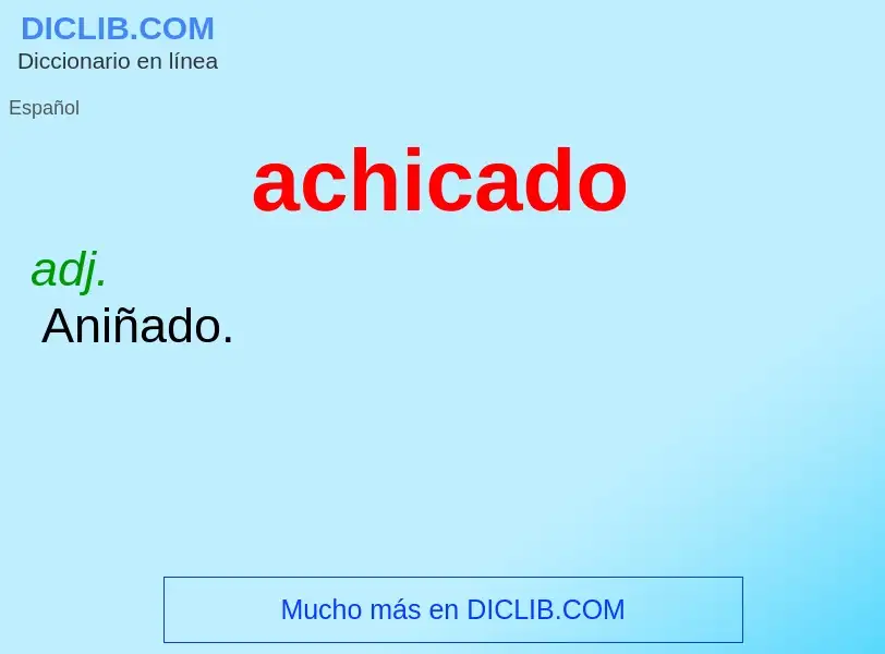 What is achicado - definition