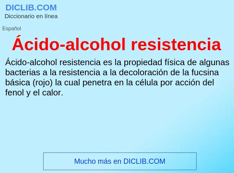 What is Ácido-alcohol resistencia - meaning and definition