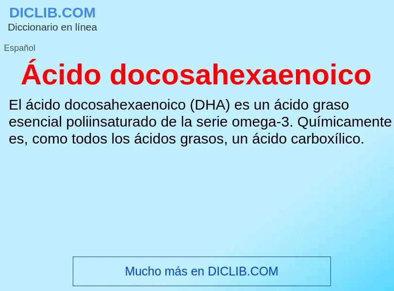 What is Ácido docosahexaenoico - meaning and definition