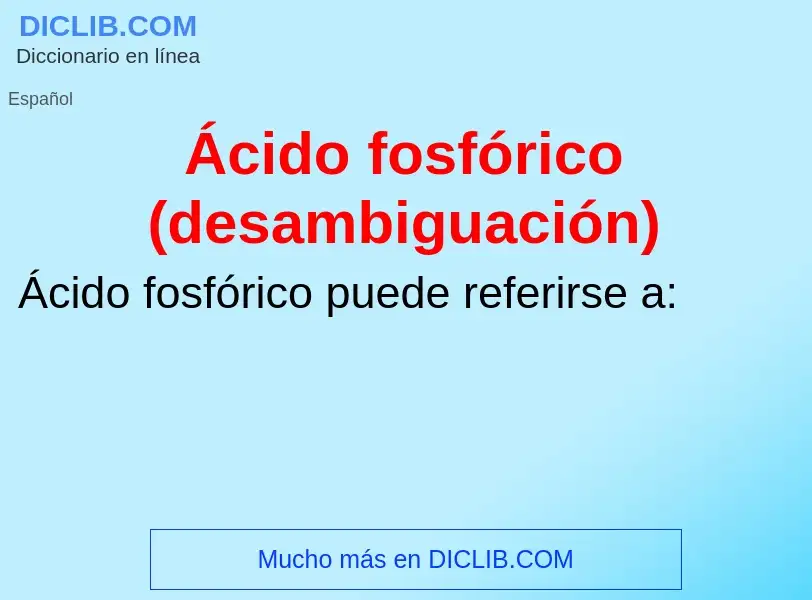 ¿Qué es Ácido fosfórico (desambiguación)? - significado y definición