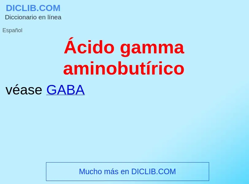 What is Ácido gamma aminobutírico - meaning and definition