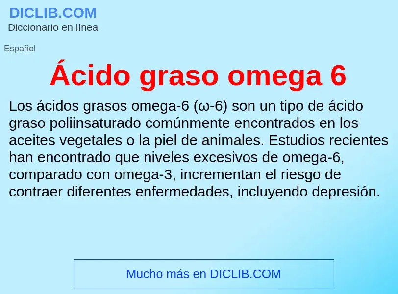 What is Ácido graso omega 6 - meaning and definition