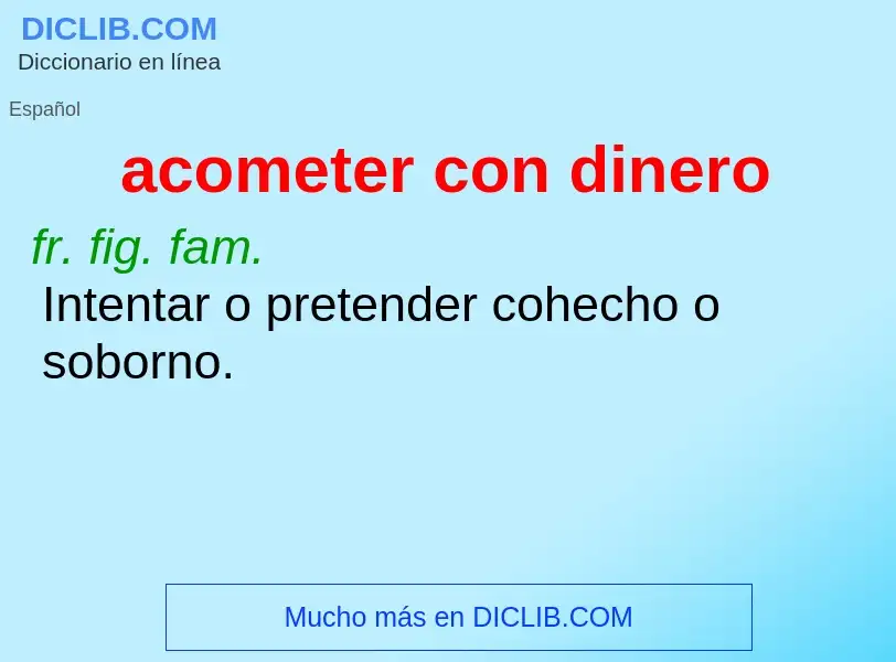 What is acometer con dinero - meaning and definition