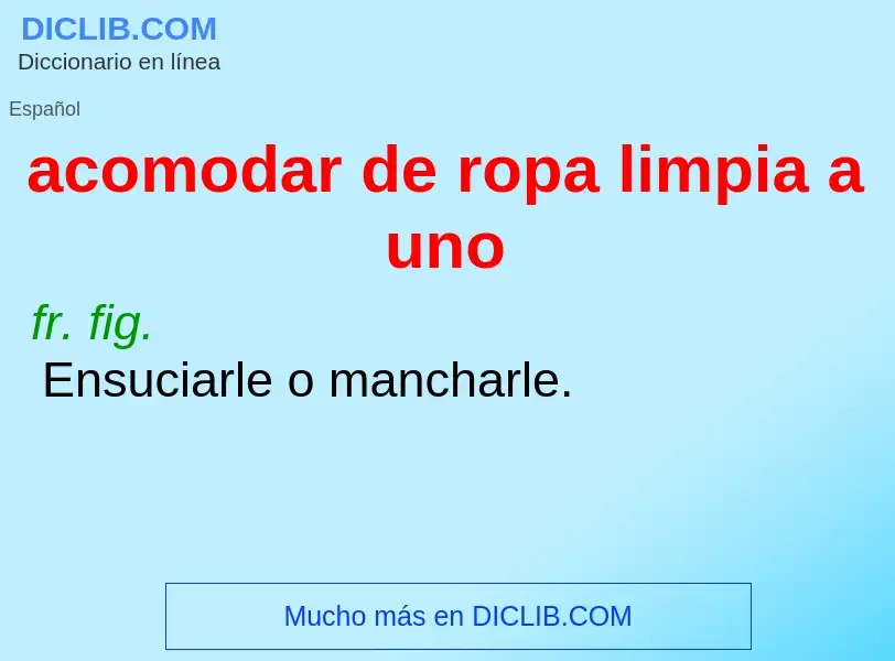 What is acomodar de ropa limpia a uno - meaning and definition