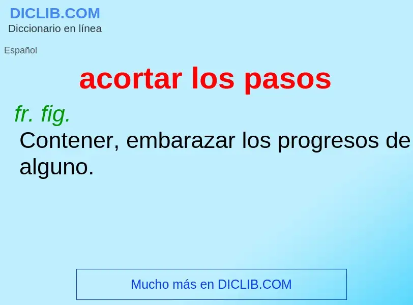 What is acortar los pasos - meaning and definition