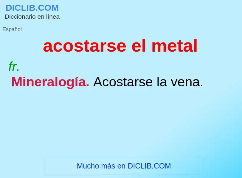 What is acostarse el metal - meaning and definition