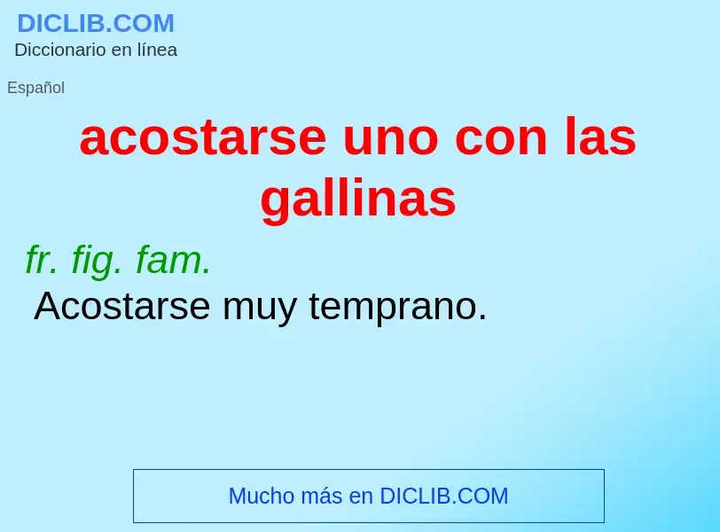 Wat is acostarse uno con las gallinas - definition