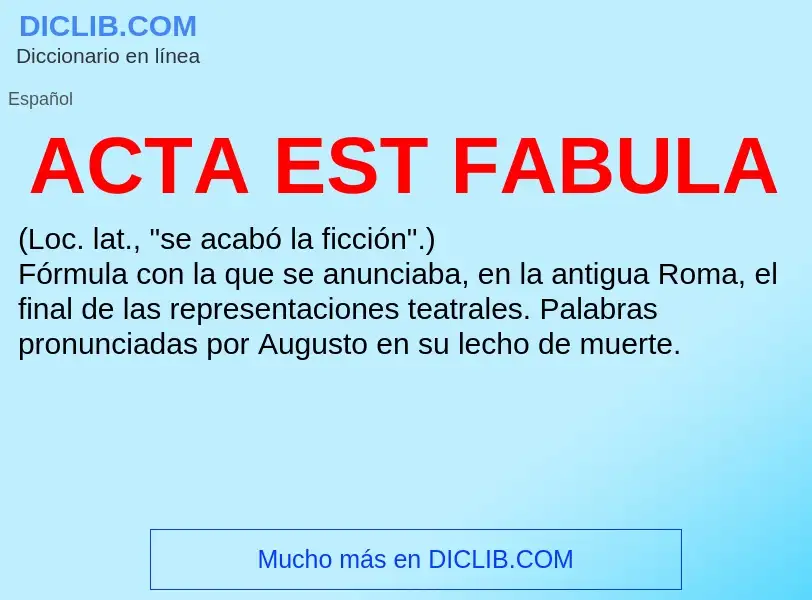 What is ACTA EST FABULA - definition