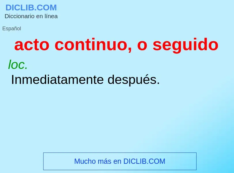 ¿Qué es acto continuo, o seguido? - significado y definición