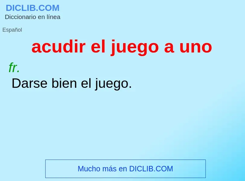 What is acudir el juego a uno - definition