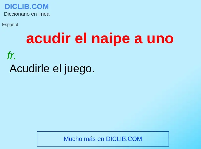 What is acudir el naipe a uno - definition