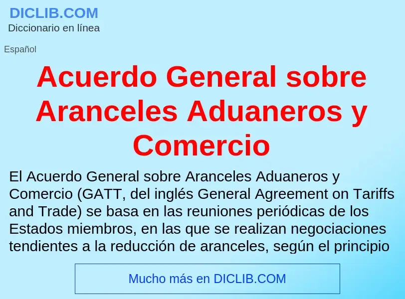 Что такое Acuerdo General sobre Aranceles Aduaneros y Comercio - определение