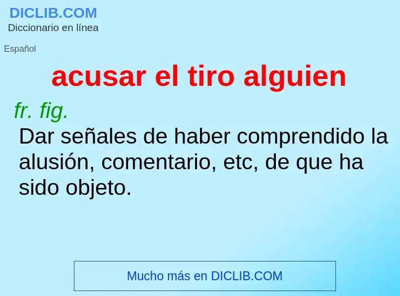 ¿Qué es acusar el tiro alguien? - significado y definición