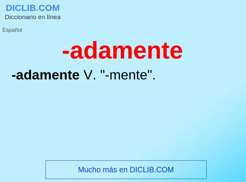 O que é -adamente - definição, significado, conceito