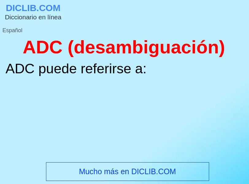 ¿Qué es ADC (desambiguación)? - significado y definición