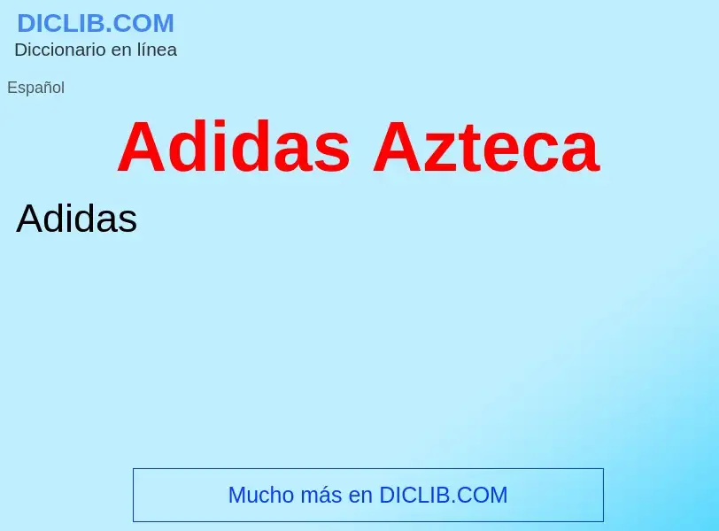 ¿Qué es Adidas Azteca? - significado y definición