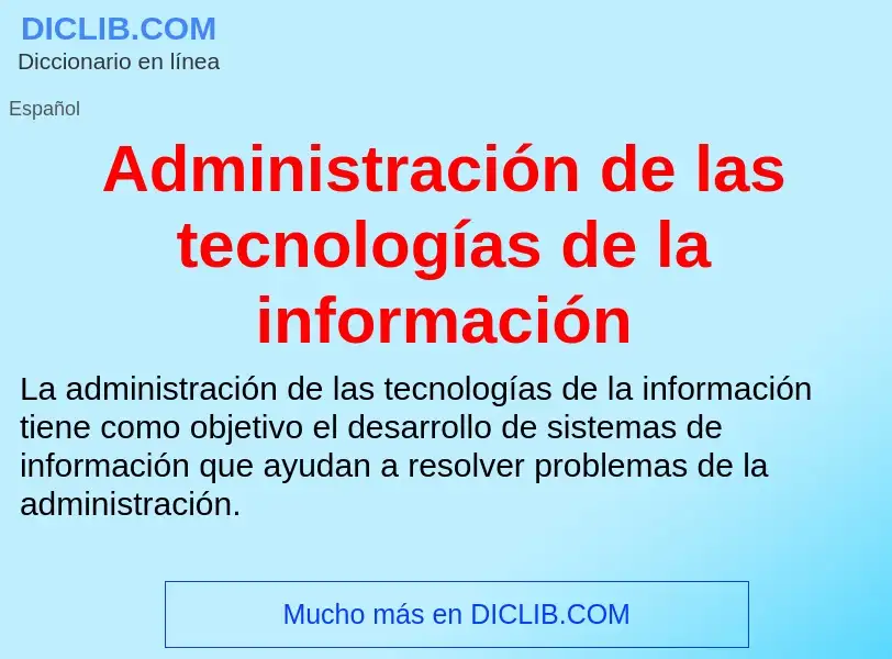 Wat is Administración de las tecnologías de la información - definition