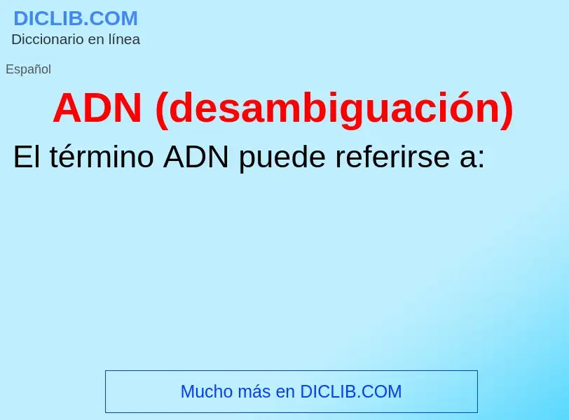 ¿Qué es ADN (desambiguación)? - significado y definición