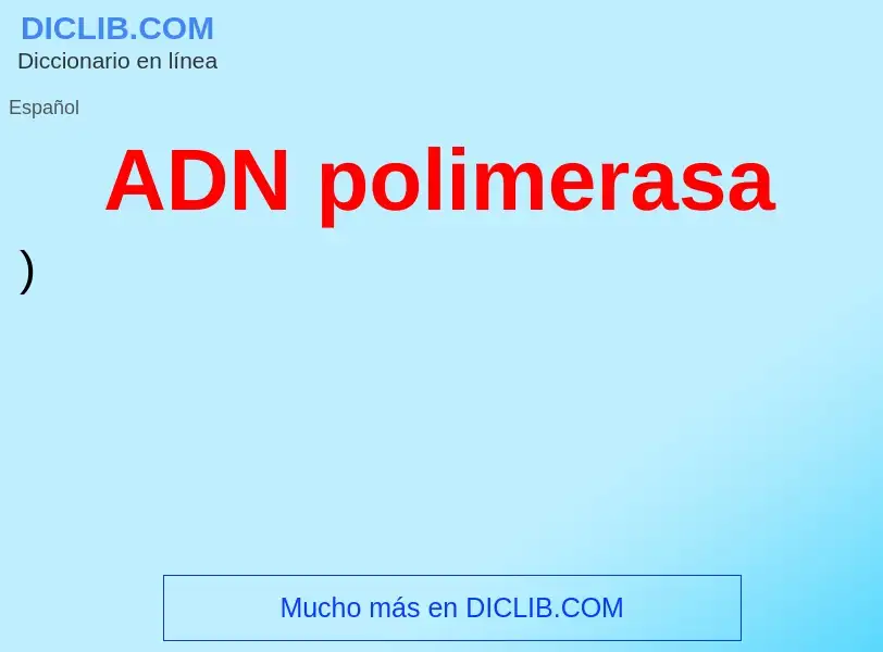 ¿Qué es ADN polimerasa? - significado y definición