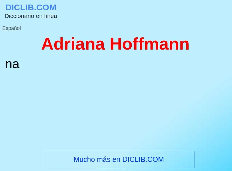 ¿Qué es Adriana Hoffmann? - significado y definición