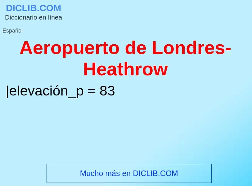 ¿Qué es Aeropuerto de Londres-Heathrow? - significado y definición