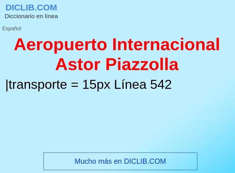 ¿Qué es Aeropuerto Internacional Astor Piazzolla? - significado y definición