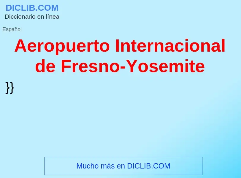 ¿Qué es Aeropuerto Internacional de Fresno-Yosemite? - significado y definición