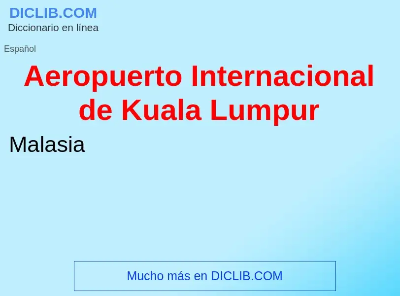 ¿Qué es Aeropuerto Internacional de Kuala Lumpur? - significado y definición