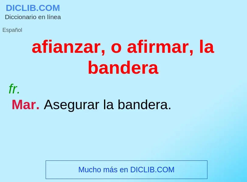 What is afianzar, o afirmar, la bandera - meaning and definition