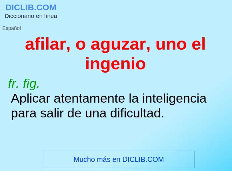 Was ist afilar, o aguzar, uno el ingenio - Definition