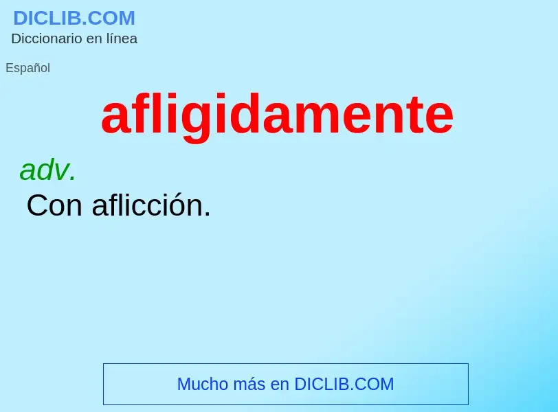 What is afligidamente - definition