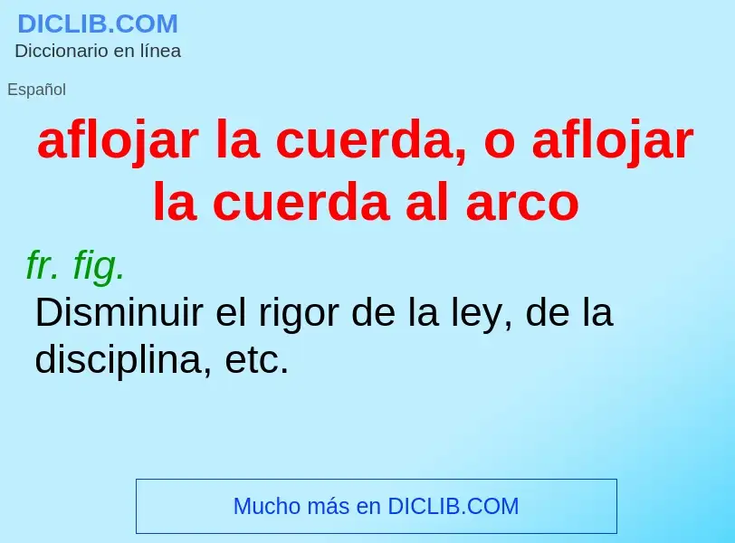 Wat is aflojar la cuerda, o aflojar la cuerda al arco - definition