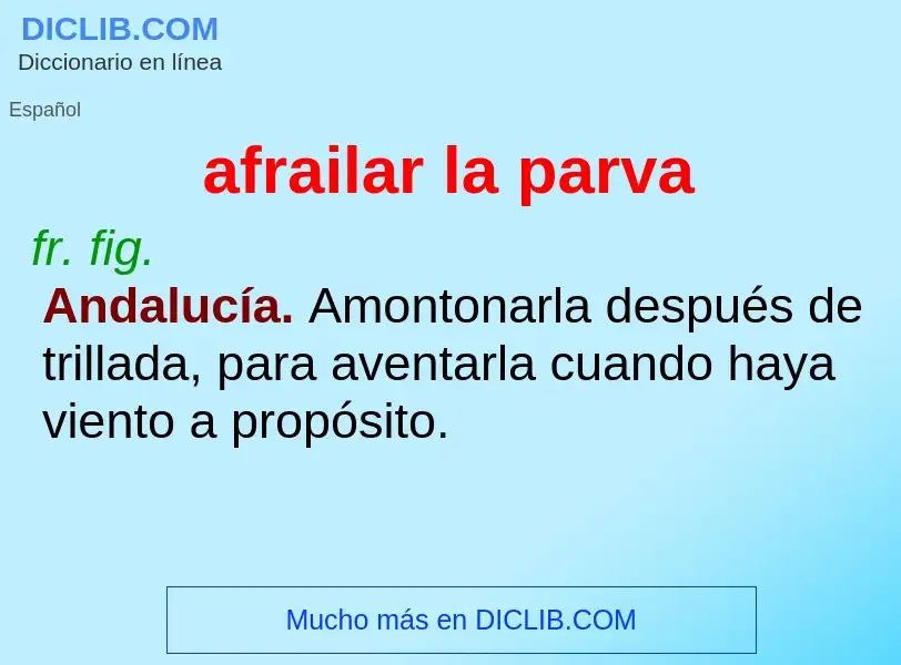 What is afrailar la parva - meaning and definition