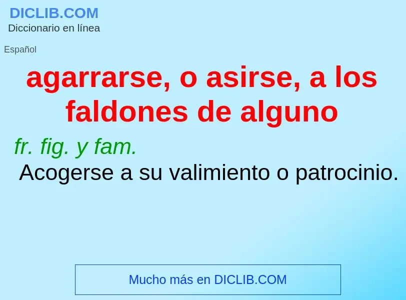 Was ist agarrarse, o asirse, a los faldones de alguno - Definition