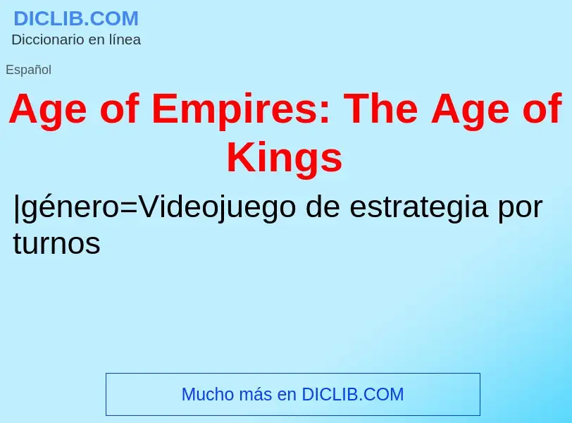 ¿Qué es Age of Empires: The Age of Kings? - significado y definición