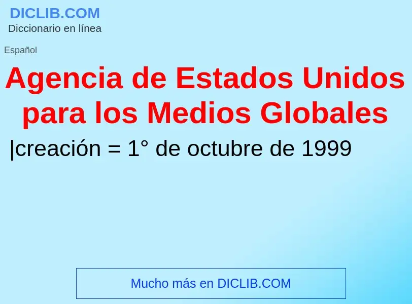 Che cos'è Agencia de Estados Unidos para los Medios Globales - definizione