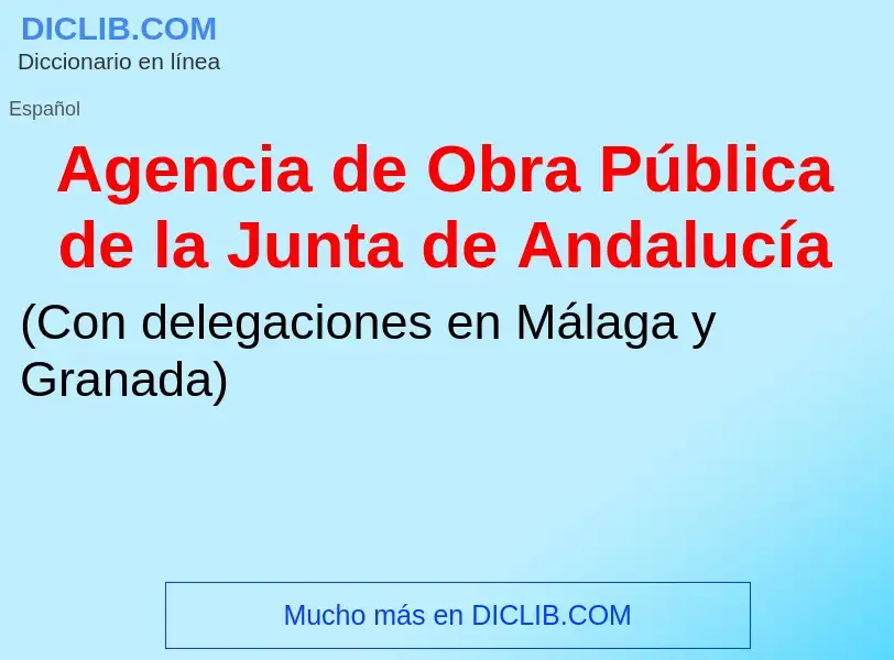 ¿Qué es Agencia de Obra Pública de la Junta de Andalucía? - significado y definición