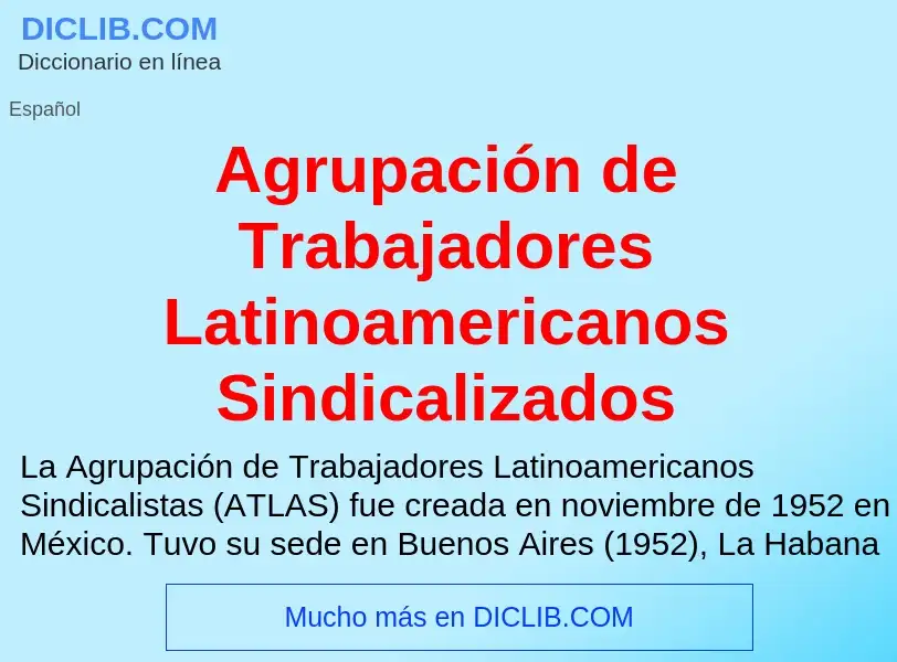 ¿Qué es Agrupación de Trabajadores Latinoamericanos Sindicalizados? - significado y definición