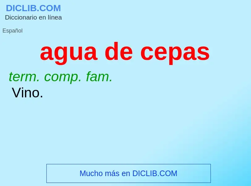 What is agua de cepas - meaning and definition