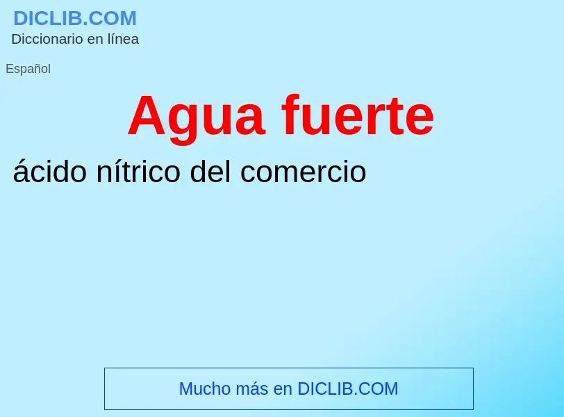 ¿Qué es Agua fuerte? - significado y definición