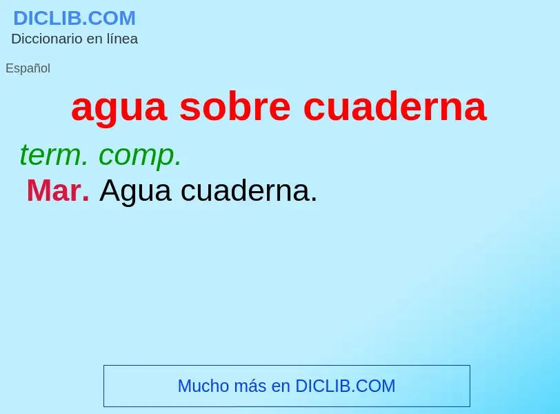 Qu'est-ce que agua sobre cuaderna - définition