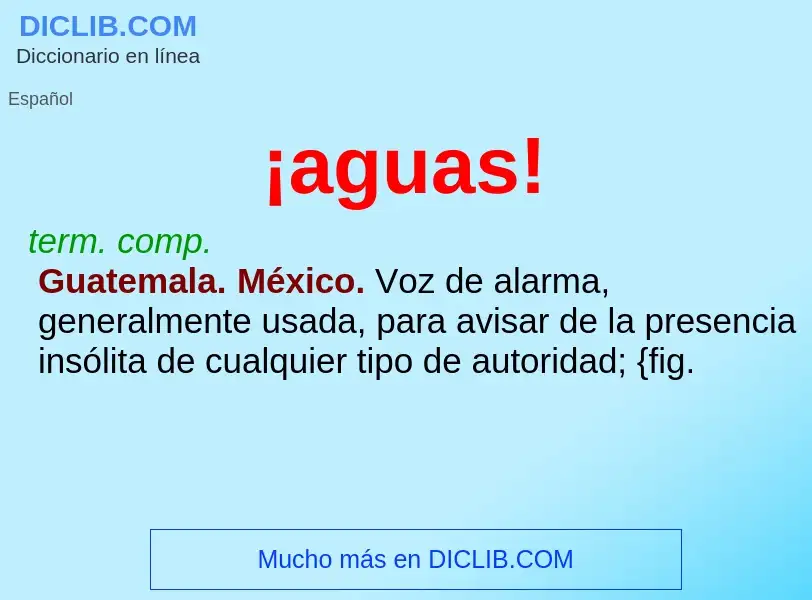 What is ¡aguas! - meaning and definition