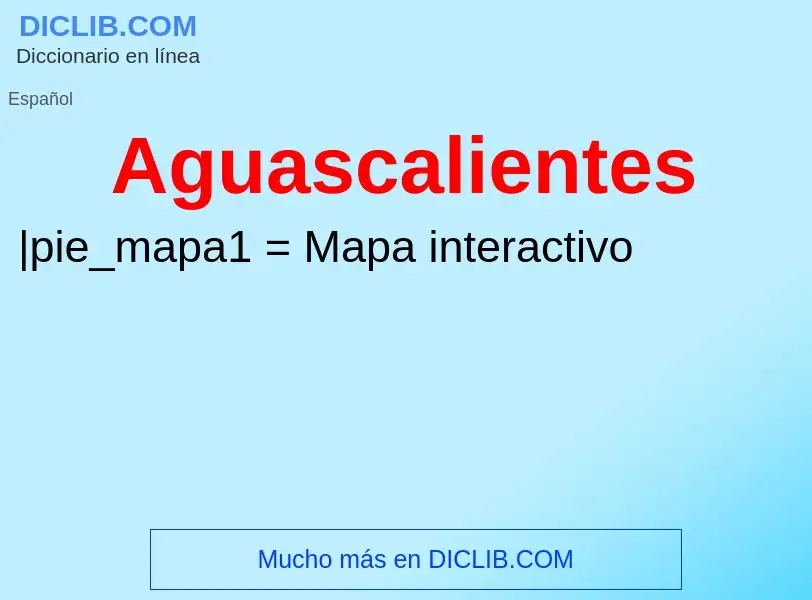 ¿Qué es Aguascalientes? - significado y definición