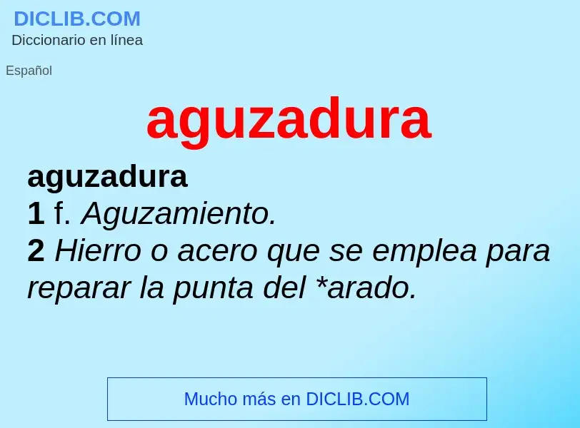 What is aguzadura - meaning and definition