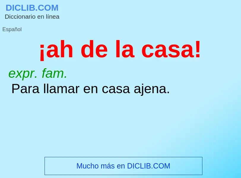 Che cos'è ¡ah de la casa! - definizione