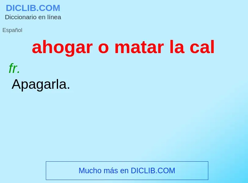 Che cos'è ahogar o matar la cal - definizione