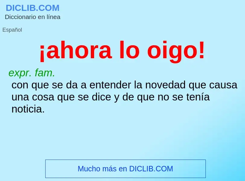 Wat is ¡ahora lo oigo! - definition