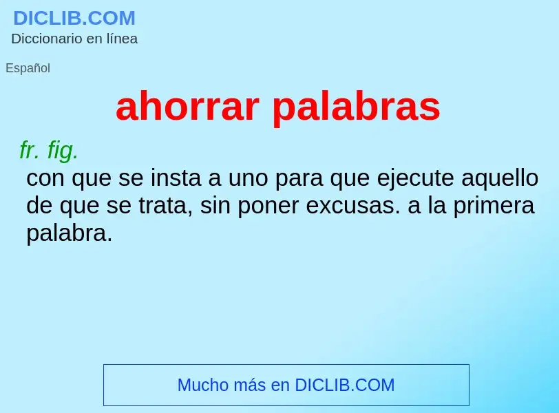 Was ist ahorrar palabras - Definition